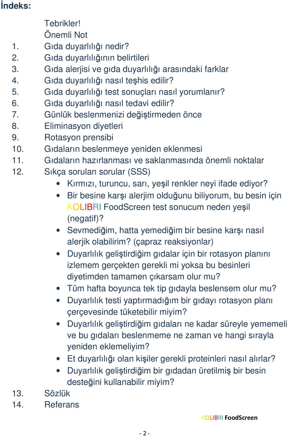 Gıdaların beslenmeye yeniden eklenmesi 11. Gıdaların hazırlanması ve saklanmasında önemli noktalar 12. Sıkça sorulan sorular (SSS) Kırmızı, turuncu, sarı, yeşil renkler neyi ifade ediyor?