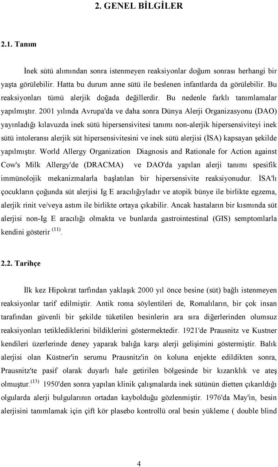 2001 yılında Avrupa'da ve daha sonra Dünya Alerji Organizasyonu (DAO) yayınladığı kılavuzda inek sütü hipersensivitesi tanımı non-alerjik hipersensiviteyi inek sütü intoleransı alerjik süt