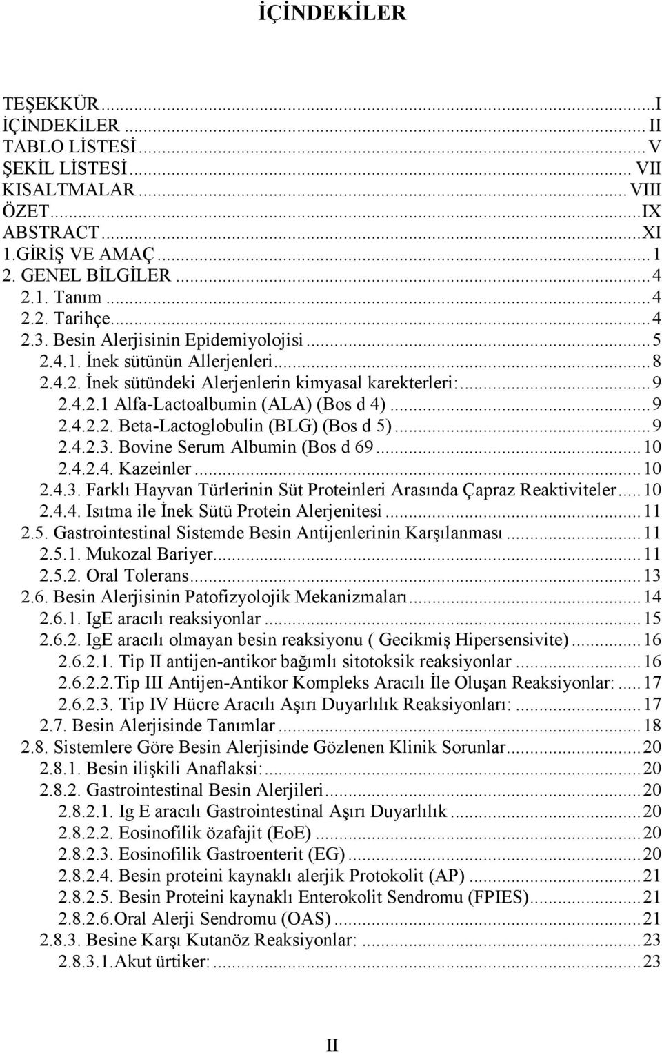 .. 9 2.4.2.3. Bovine Serum Albumin (Bos d 69... 10 2.4.2.4. Kazeinler... 10 2.4.3. Farklı Hayvan Türlerinin Süt Proteinleri Arasında Çapraz Reaktiviteler... 10 2.4.4. Isıtma ile İnek Sütü Protein Alerjenitesi.