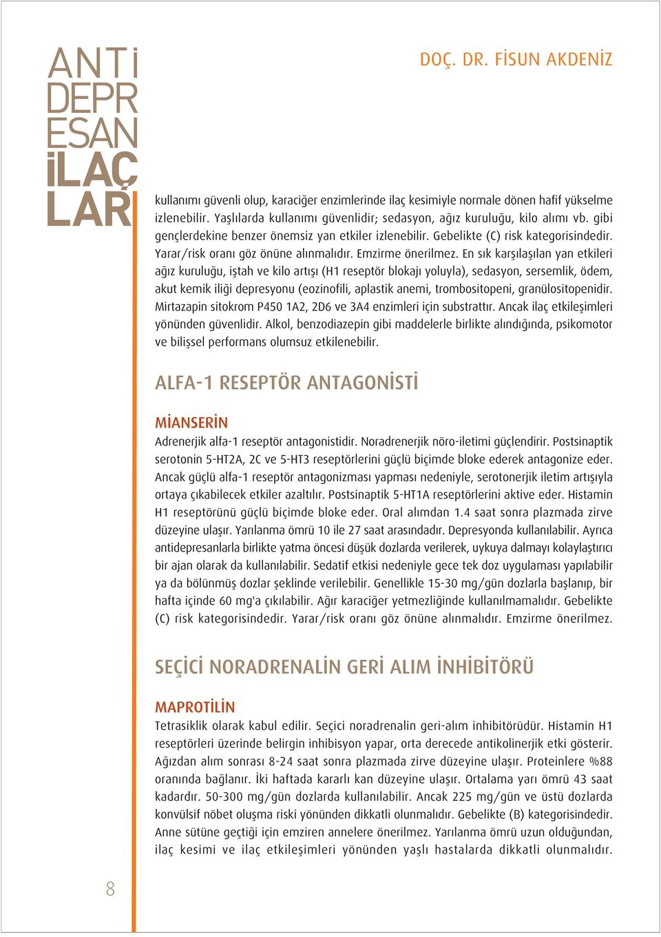 En s k karfl lafl lan yan etkileri a z kurulu u, ifltah ve kilo art fl (H1 reseptör blokaj yoluyla), sedasyon, sersemlik, ödem, akut kemik ili i depresyonu (eozinofili, aplastik anemi,