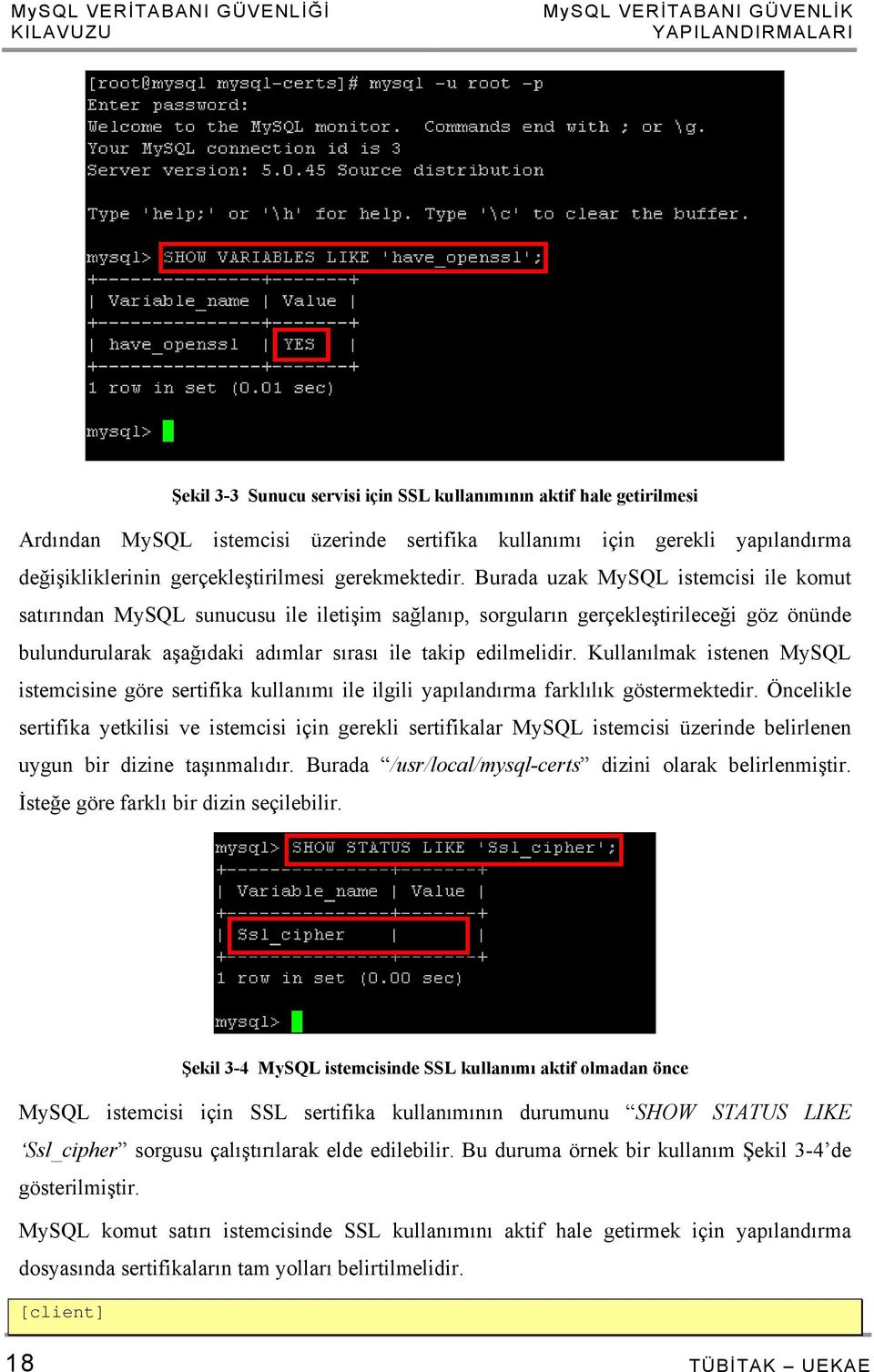 Burada uzak MySQL istemcisi ile komut satırından MySQL sunucusu ile iletişim sağlanıp, sorguların gerçekleştirileceği göz önünde bulundurularak aşağıdaki adımlar sırası ile takip edilmelidir.