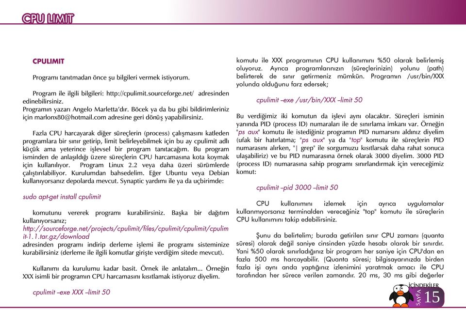 Fazla CPU harcayarak diğer süreçlerin (process) çalışmasını katleden programlara bir sınır getirip, limit belirleyebilmek için bu ay cpulimit adlı küçük ama yeterince işlevsel bir program tanıtacağım.