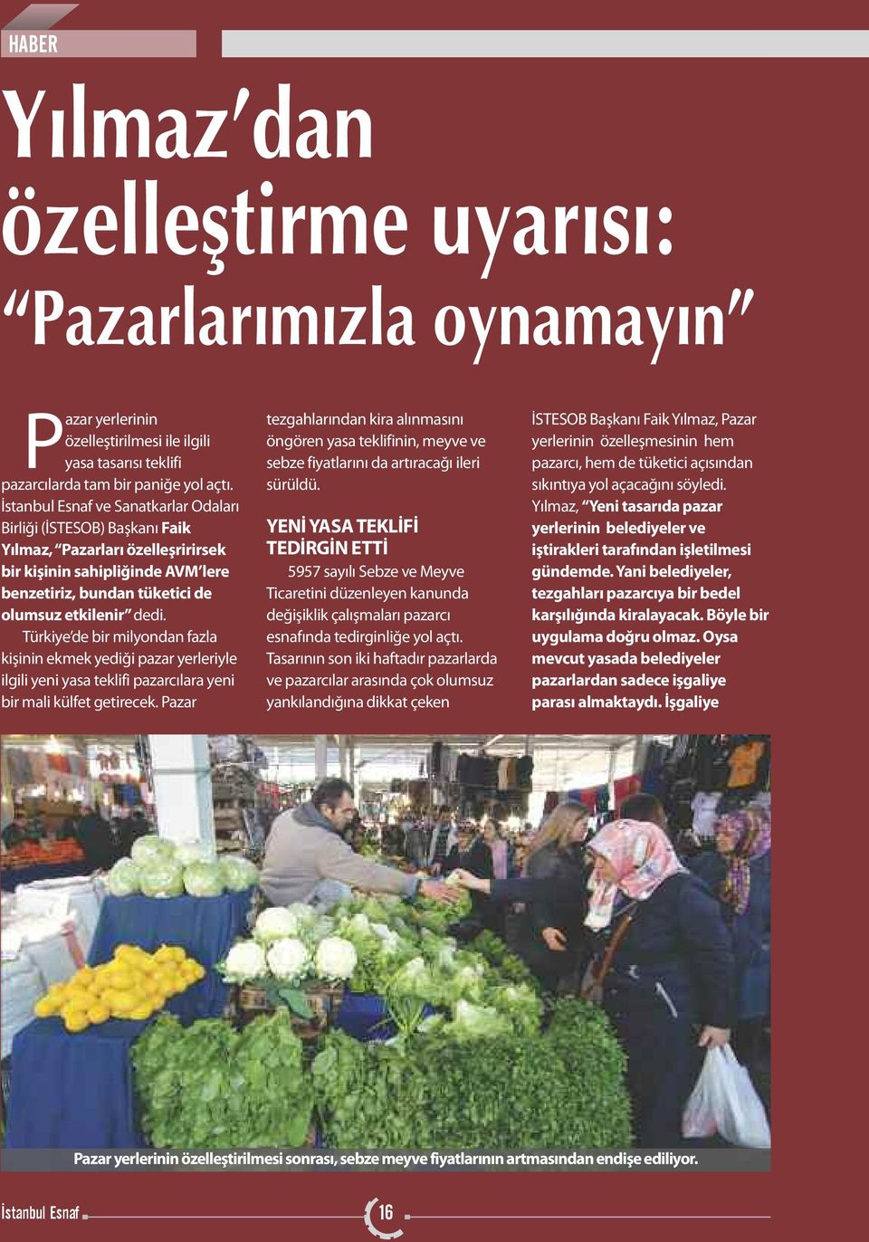 Türkiye de bir milyondan fazla kişinin ekmek yediği pazar yerleriyle ilgili yeni yasa teklifi pazarcılara yeni bir mali külfet getirecek.