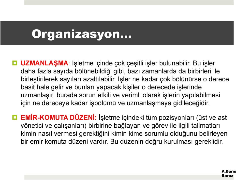 İşler ne kadar çok bölünürse o derece basit hale gelir ve bunları yapacak kişiler o derecede işlerinde uzmanlaşır.