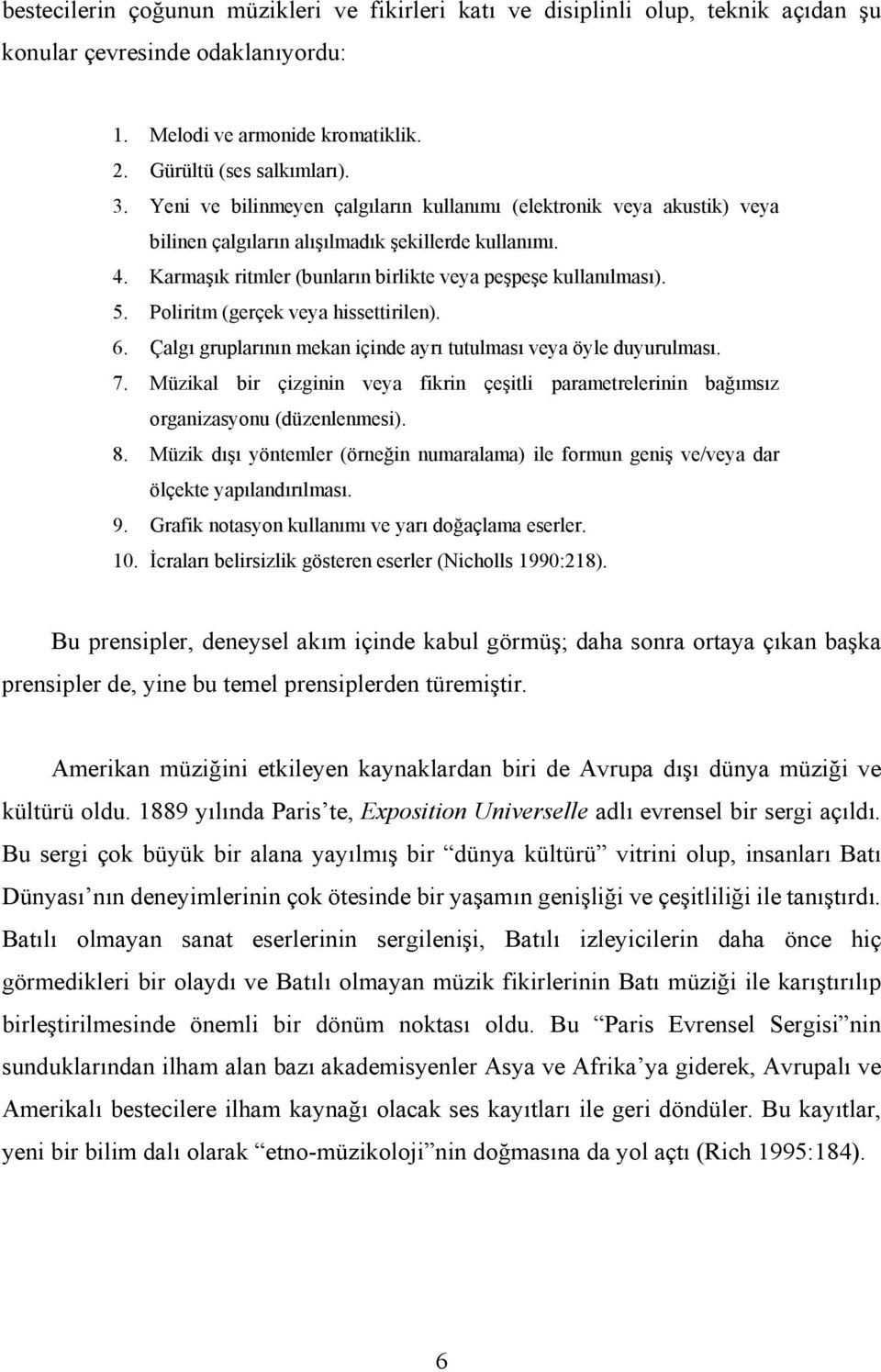 Poliritm (gerçek veya hissettirilen). 6. Çalgı gruplarının mekan içinde ayrı tutulması veya öyle duyurulması. 7.