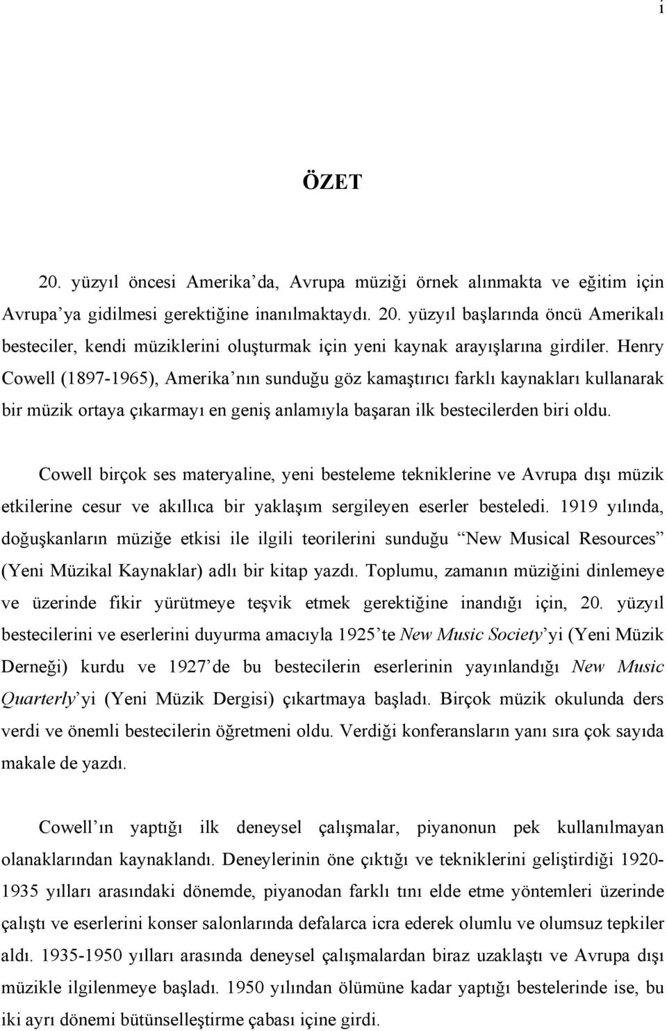 Cowell birçok ses materyaline, yeni besteleme tekniklerine ve Avrupa dışı müzik etkilerine cesur ve akıllıca bir yaklaşım sergileyen eserler besteledi.