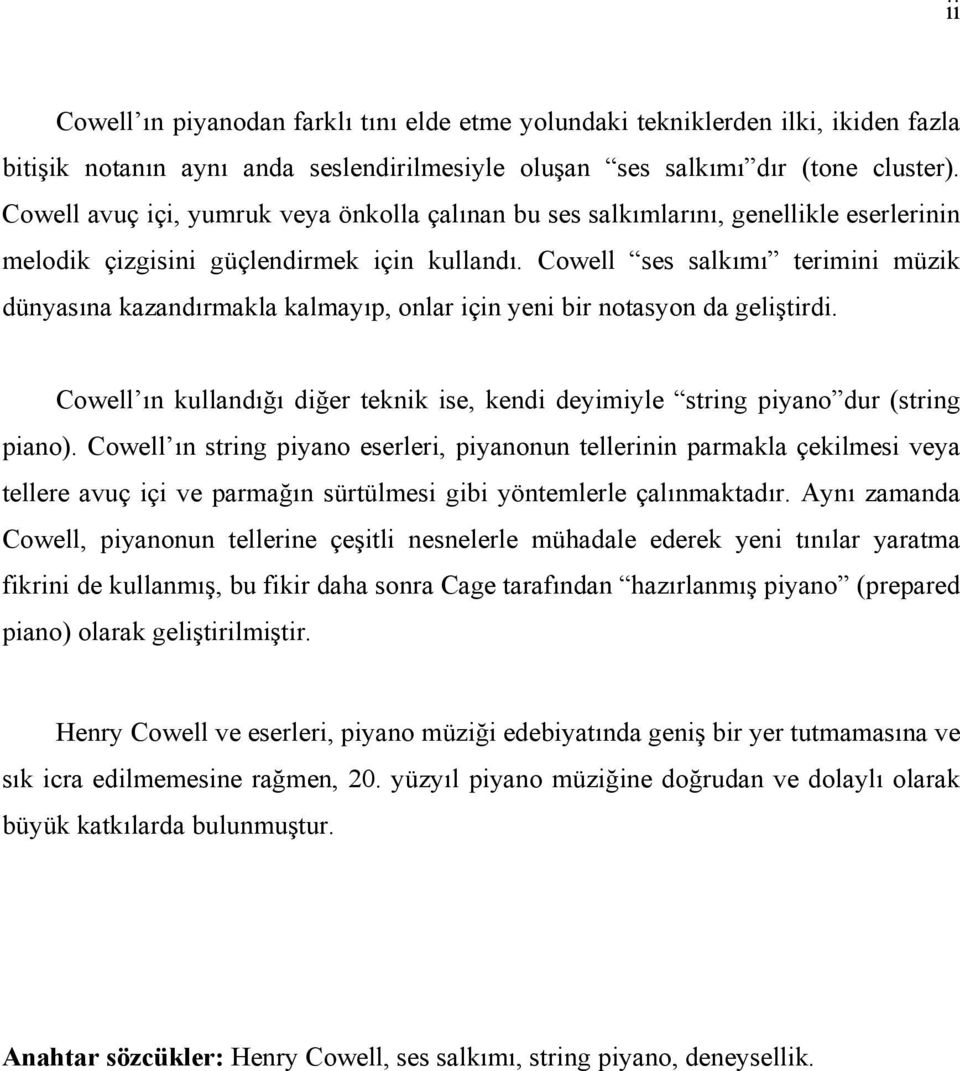 Cowell ses salkımı terimini müzik dünyasına kazandırmakla kalmayıp, onlar için yeni bir notasyon da geliştirdi. Cowell ın kullandığı diğer teknik ise, kendi deyimiyle string piyano dur (string piano).