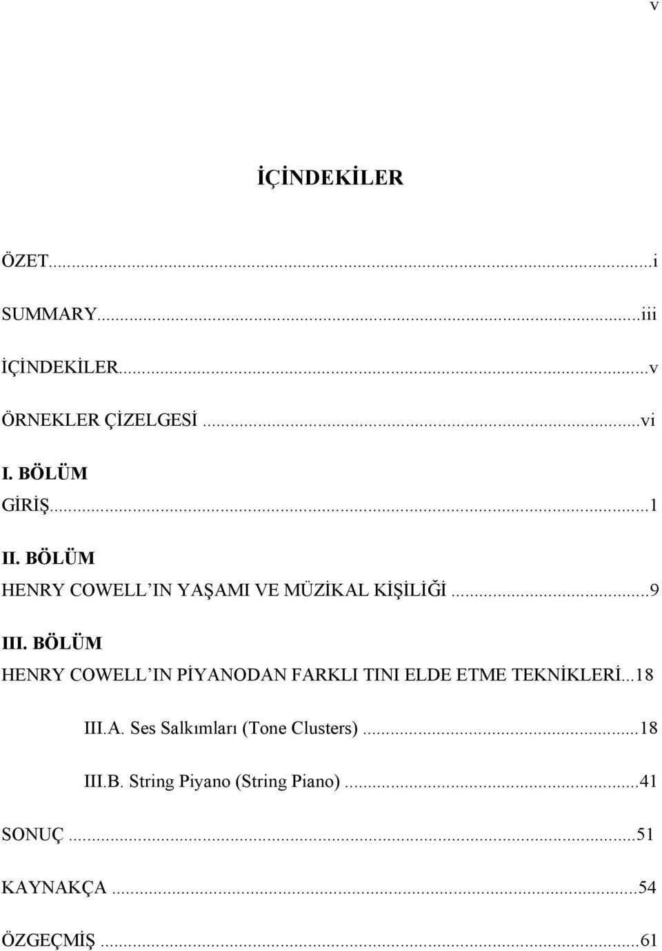 BÖLÜM HENRY COWELL IN PİYANODAN FARKLI TINI ELDE ETME TEKNİKLERİ...18 III.A. Ses Salkımları (Tone Clusters).