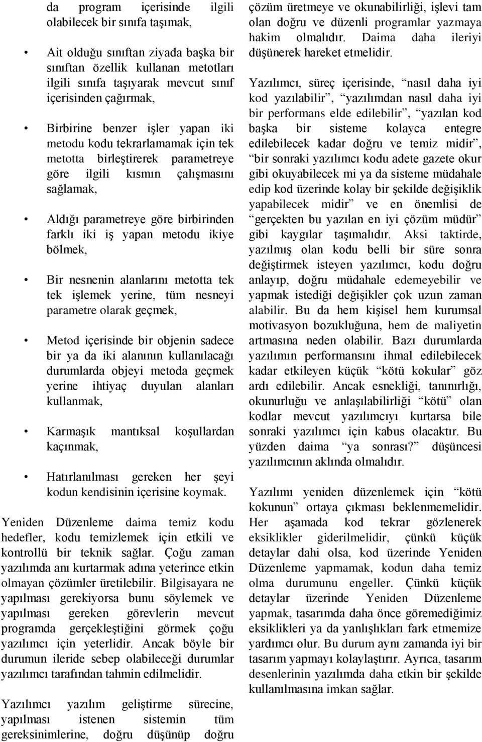 metodu ikiye bölmek, Bir nesnenin alanlarını metotta tek tek işlemek yerine, tüm nesneyi parametre olarak geçmek, Metod içerisinde bir objenin sadece bir ya da iki alanının kullanılacağı durumlarda