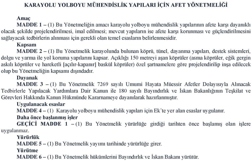 Kapsam MADDE 2 (1) Bu Yönetmelik karayolunda bulunan köprü, tünel, dayanma yapıları, destek sistemleri, dolgu ve yarma ile yol koruma yapılarını kapsar.