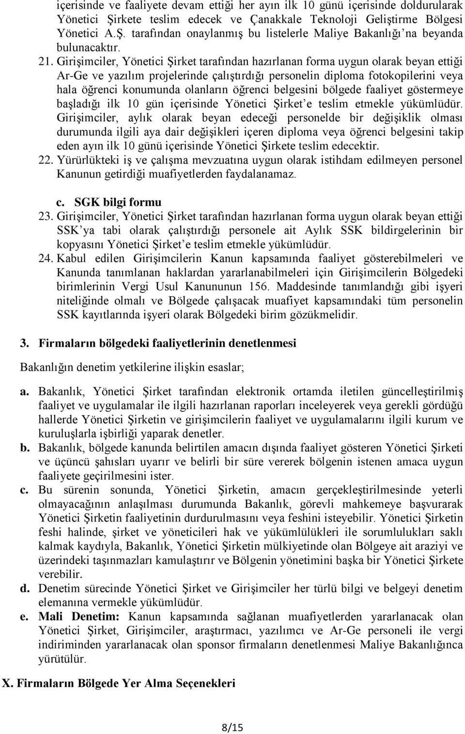 olanların öğrenci belgesini bölgede faaliyet göstermeye başladığı ilk 10 gün içerisinde Yönetici Şirket e teslim etmekle yükümlüdür.