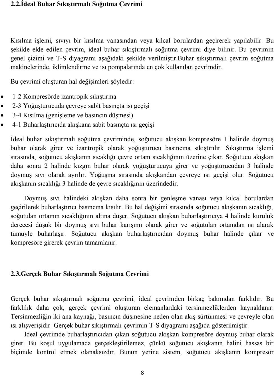 buhar sıkıştırmalı çevrim soğutma makinelerinde, iklimlendirme ve ısı pompalarında en çok kullanılan çevrimdir.