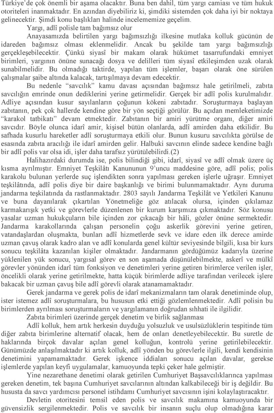 Yargı, adlî polisle tam bağımsız olur Anayasamızda belirtilen yargı bağımsızlığı ilkesine mutlaka kolluk gücünün de idareden bağımsız olması eklenmelidir.