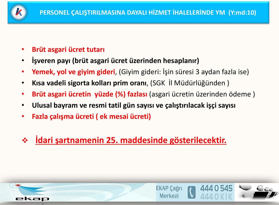 oranı, (SGK İl Müdürlüğünden ) Brüt asgari ücretin yüzde (%) fazlası (asgari ücretin üzerinden ödeme ) Ulusal bayram ve resmi