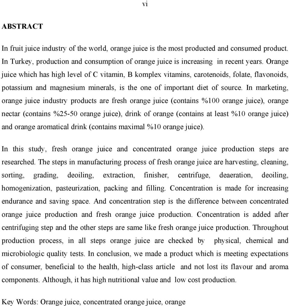 In marketing, orange juice industry products are fresh orange juice (contains %100 orange juice), orange nectar (contains %25-50 orange juice), drink of orange (contains at least %10 orange juice)