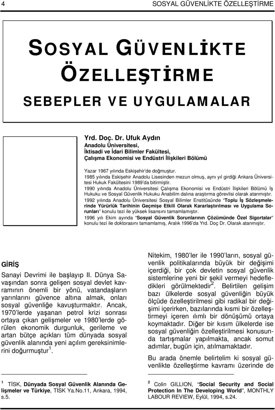 1985 yılında Eskişehir Anadolu Lisesinden mezun olmuş, aynı yıl girdiği Ankara Üniversitesi Hukuk Fakültesini 1989 da bitirmiştir.