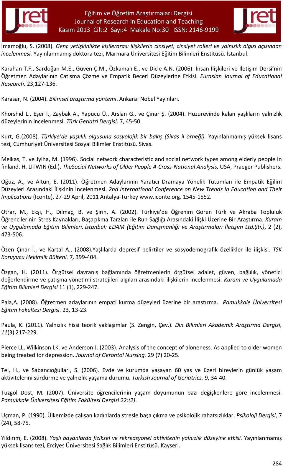 İnsan İlişkileri ve İletişim Dersi nin Öğretmen Adaylarının Çatışma Çözme ve Empatik Beceri Düzeylerine Etkisi. Eurasian Journal of Educational Research. 23,127-136. Karasar, N. (2004).