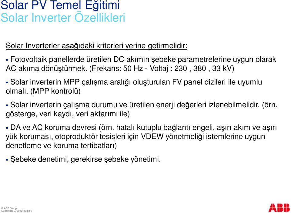 (MPP kontrolü) Solar inverterin çal ma durumu ve üretilen enerji de erleri izlenebilmelidir. (örn. gösterge, veri kayd, veri aktar ile) DA ve AC koruma devresi (örn.