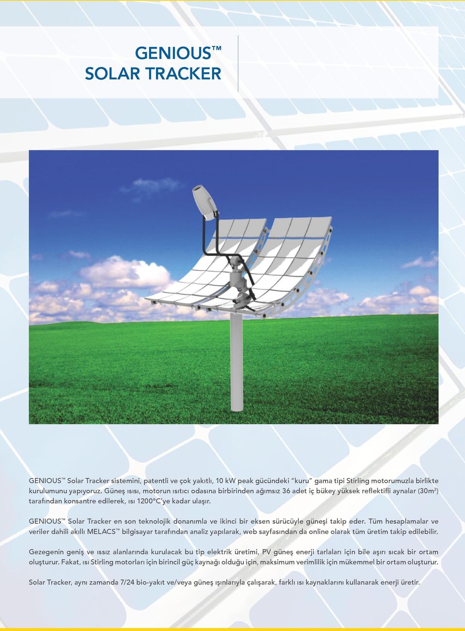 GENIOUS Solar Tracker en son teknolojik donanımla ve ikinci bir eksen sürücüyle güneşi takip eder.