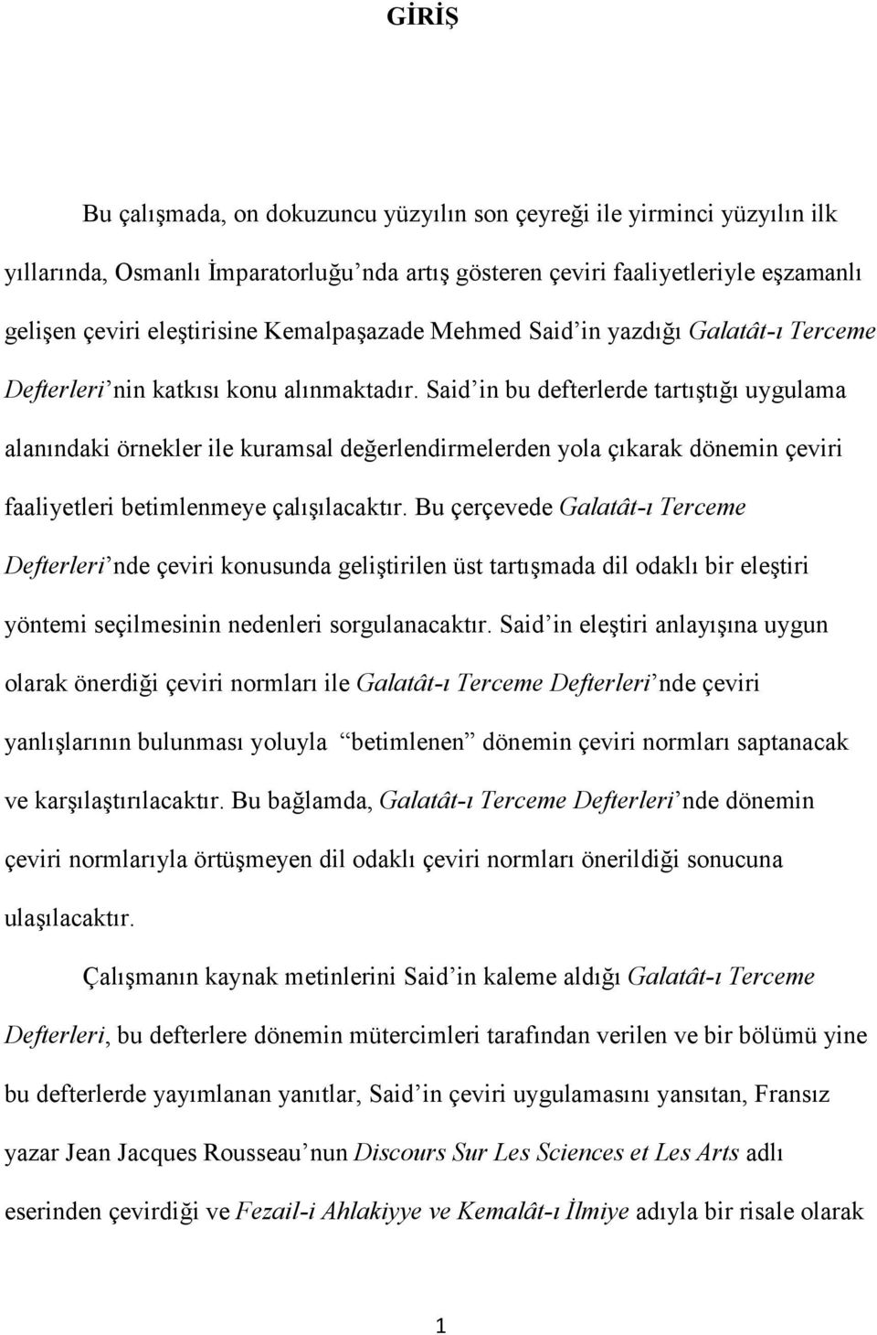 Said in bu defterlerde tartıştığı uygulama alanındaki örnekler ile kuramsal değerlendirmelerden yola çıkarak dönemin çeviri faaliyetleri betimlenmeye çalışılacaktır.