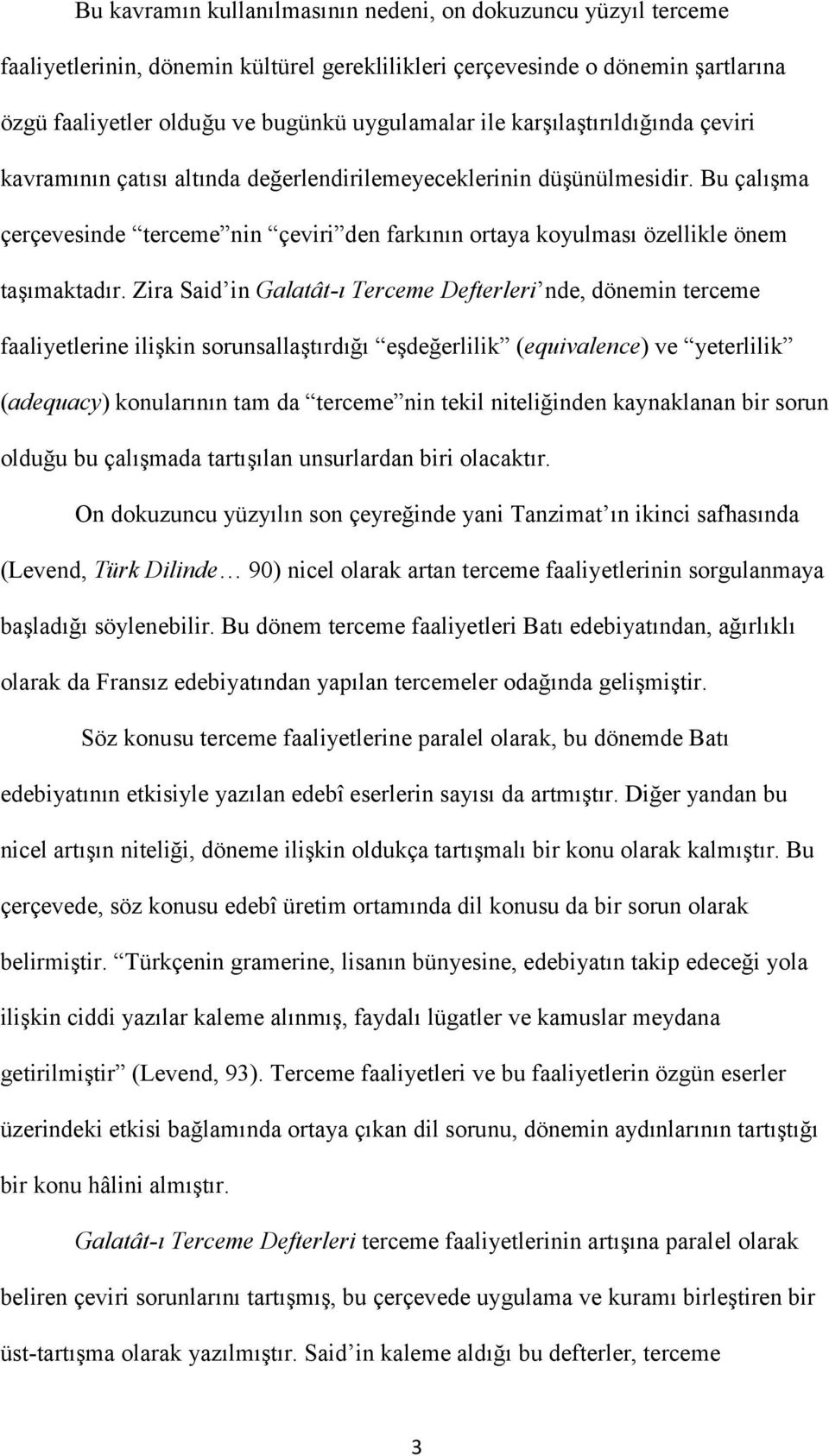 Zira Said in Galatât-ı Terceme Defterleri nde, dönemin terceme faaliyetlerine ilişkin sorunsallaştırdığı eşdeğerlilik (equivalence) ve yeterlilik (adequacy) konularının tam da terceme nin tekil