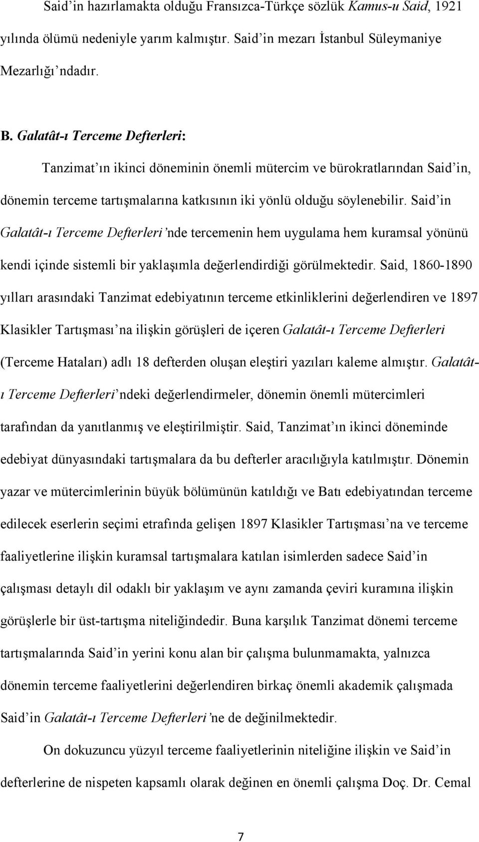 Said in Galatât-ı Terceme Defterleri nde tercemenin hem uygulama hem kuramsal yönünü kendi içinde sistemli bir yaklaşımla değerlendirdiği görülmektedir.