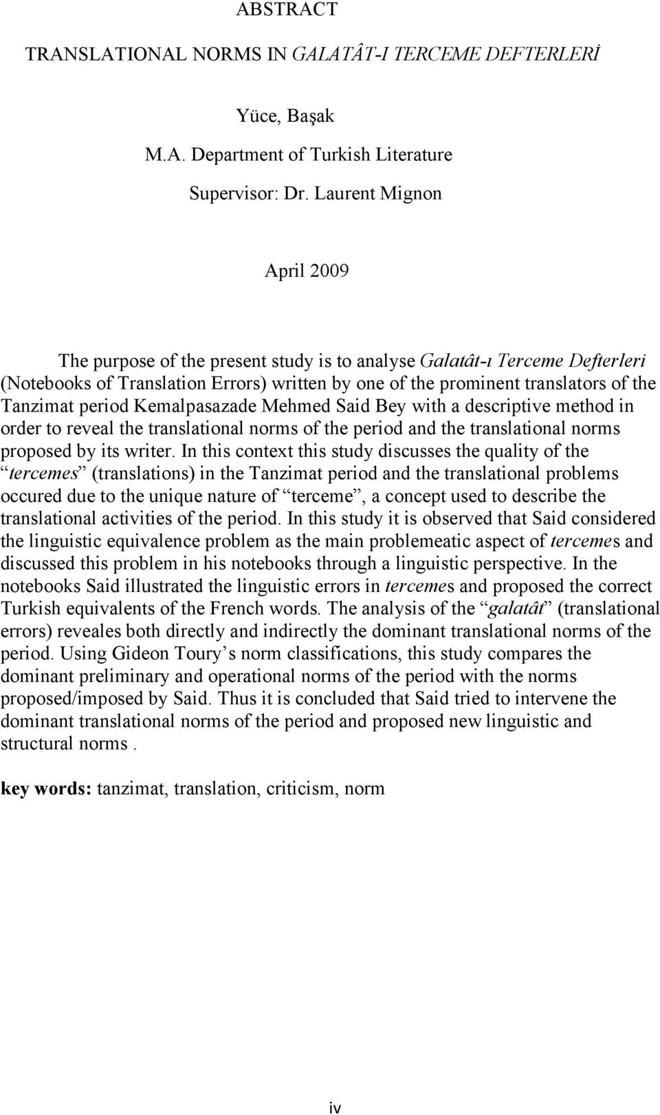 period Kemalpasazade Mehmed Said Bey with a descriptive method in order to reveal the translational norms of the period and the translational norms proposed by its writer.