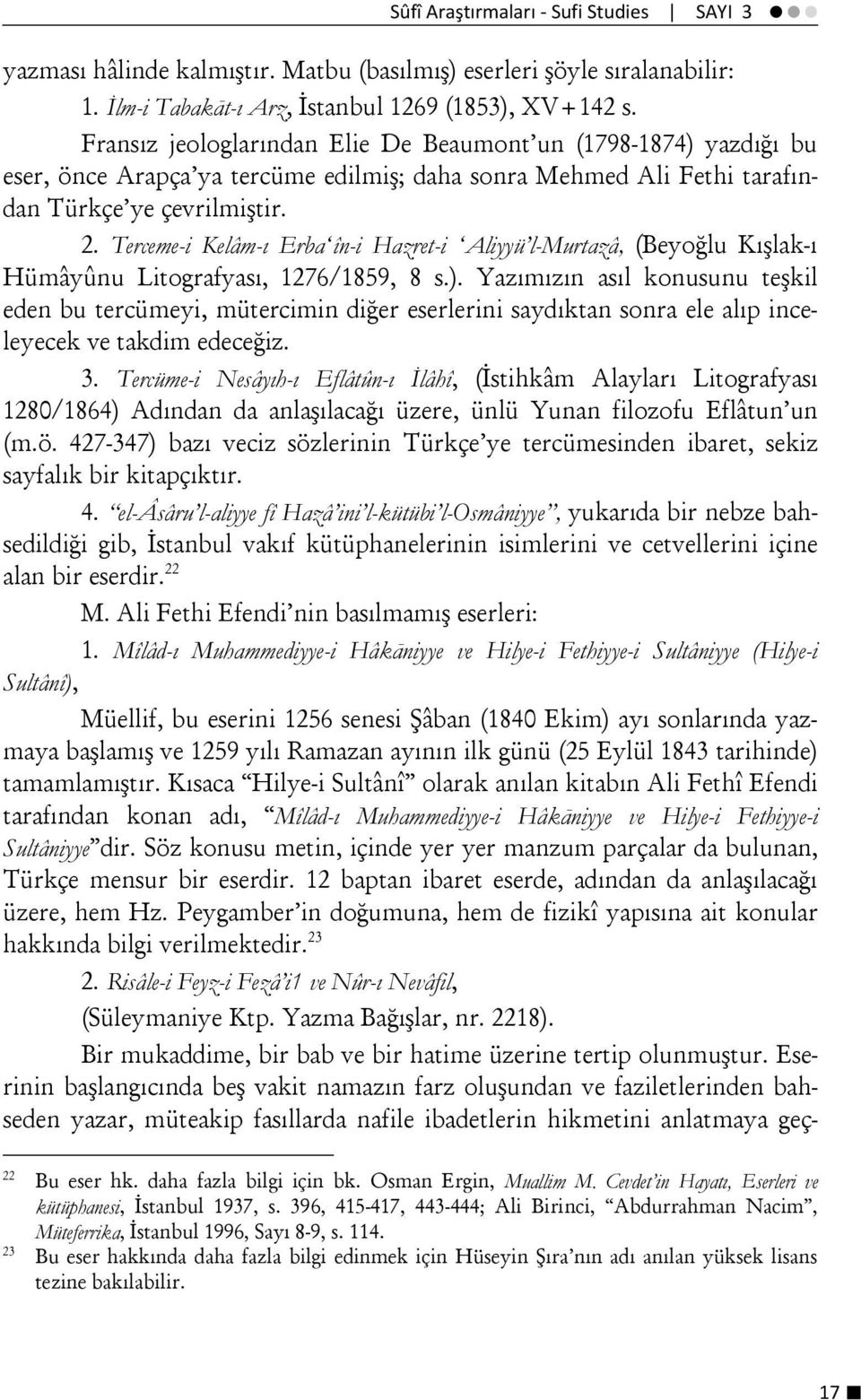 Terceme-i Kelâm-ı Erba în-i Hazret-i Aliyyü l-murtazâ, (Beyoğlu Kışlak-ı Hümâyûnu Litografyası, 1276/1859, 8 s.).