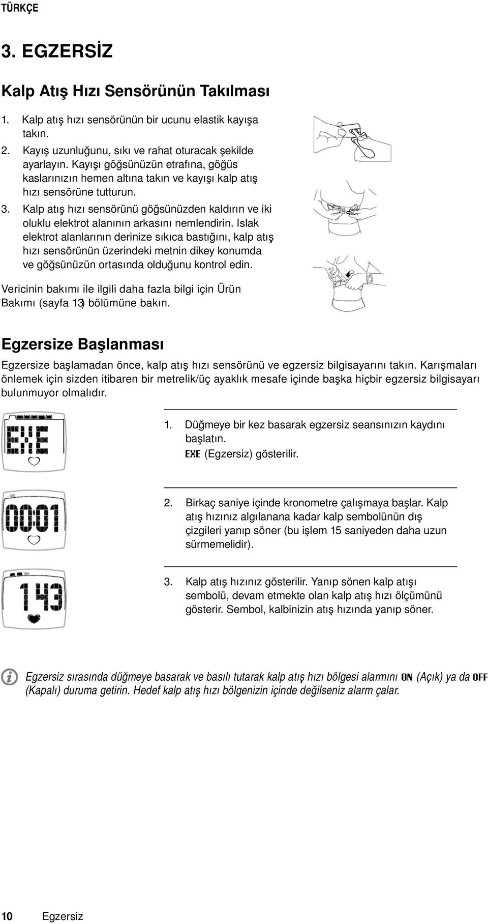 Kalp atış hızı sensörünü göğsünüzden kaldırın ve iki oluklu elektrot alanının arkasını nemlendirin.