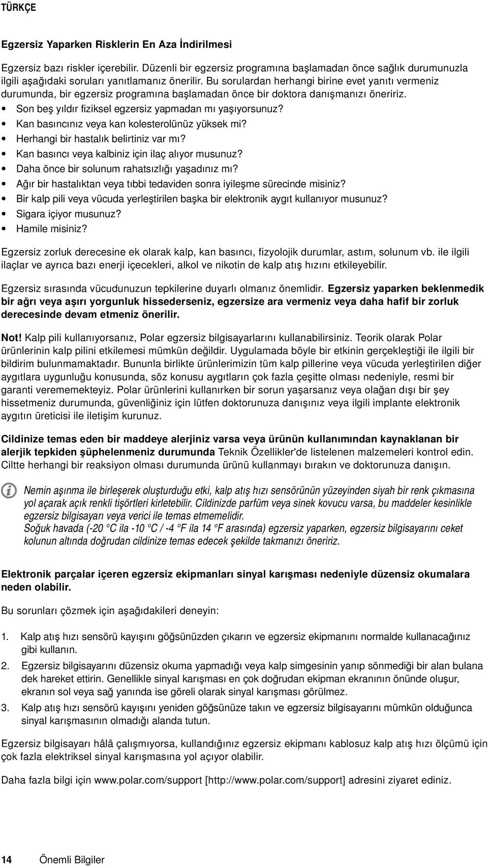 Kan basıncınız veya kan kolesterolünüz yüksek mi? Herhangi bir hastalık belirtiniz var mı? Kan basıncı veya kalbiniz için ilaç alıyor musunuz? Daha önce bir solunum rahatsızlığı yaşadınız mı?