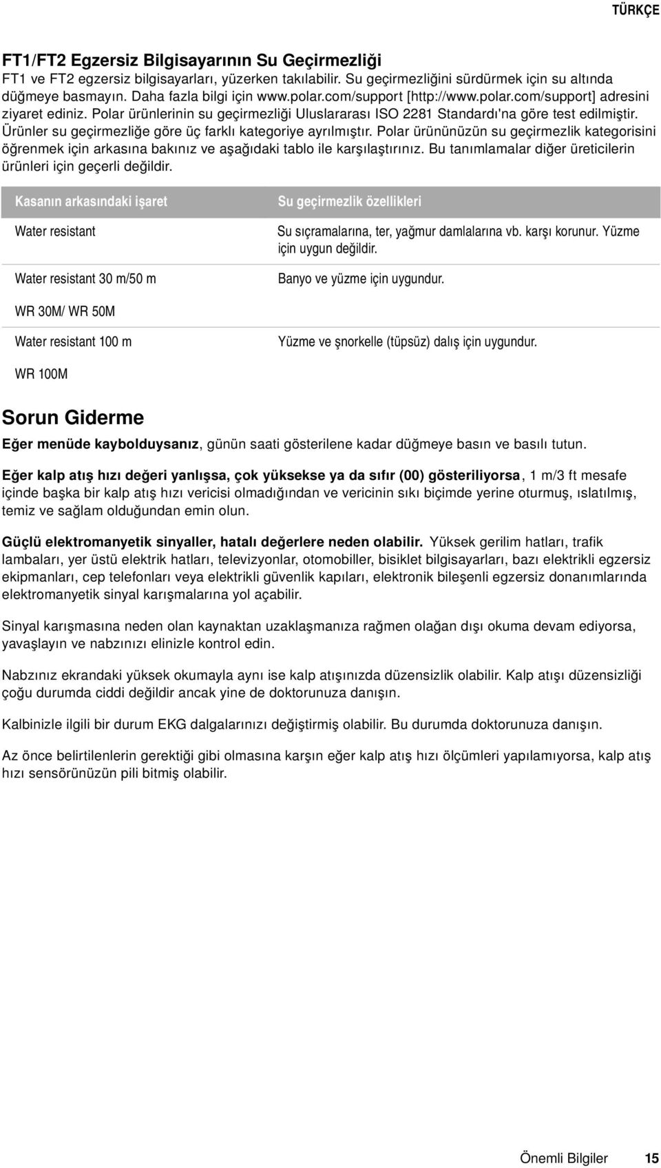 Ürünler su geçirmezliğe göre üç farklı kategoriye ayrılmıştır. Polar ürününüzün su geçirmezlik kategorisini öğrenmek için arkasına bakınız ve aşağıdaki tablo ile karşılaştırınız.