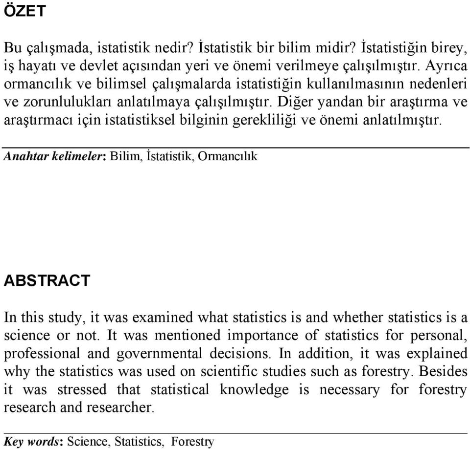 Diğer yandan bir araştırma ve araştırmacı için istatistiksel bilginin gerekliliği ve önemi anlatılmıştır.