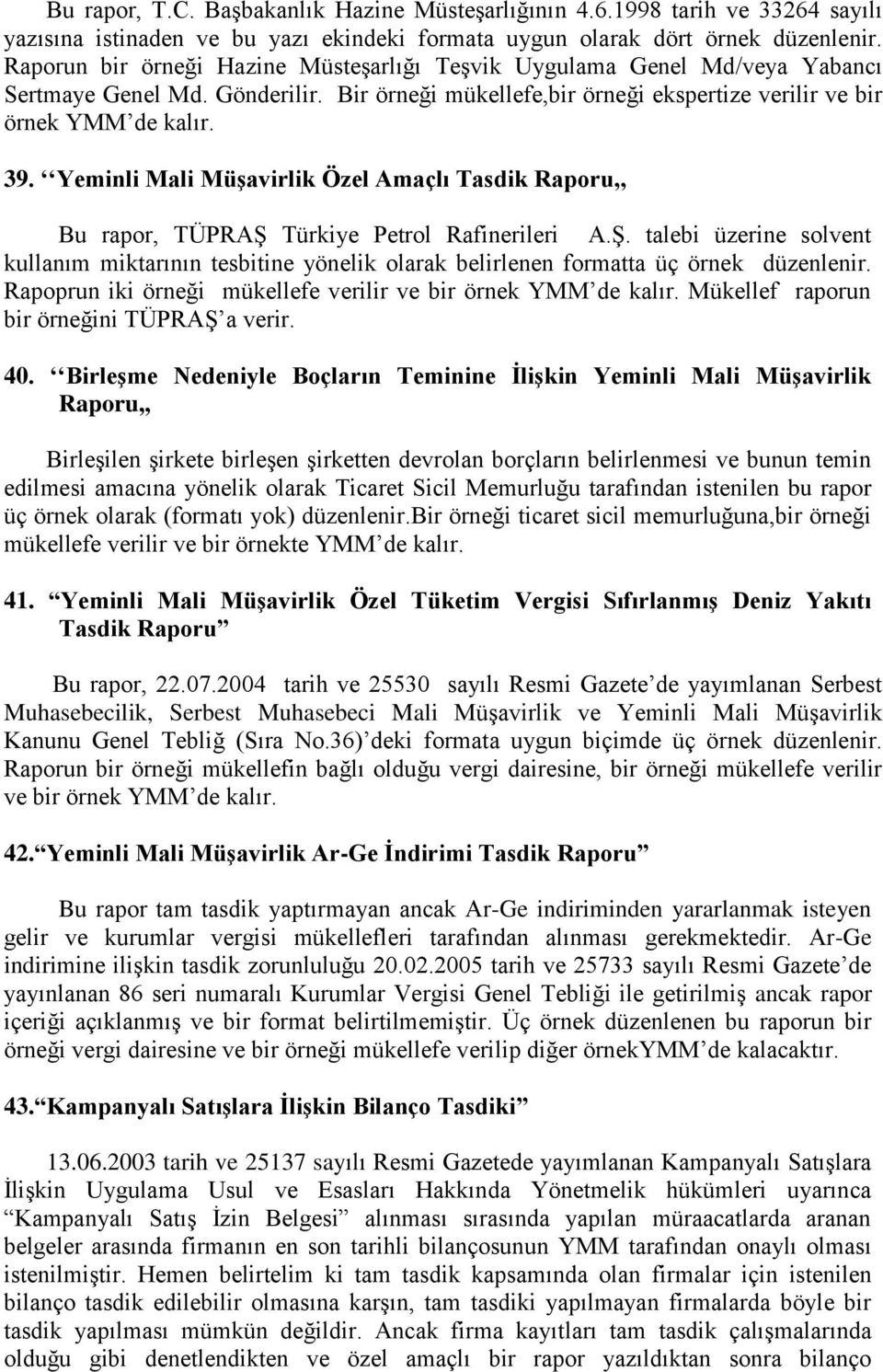 Yeminli Mali Müşavirlik Özel Amaçlı Tasdik Raporu,, Bu rapor, TÜPRAŞ Türkiye Petrol Rafinerileri A.Ş. talebi üzerine solvent kullanım miktarının tesbitine yönelik olarak belirlenen formatta üç örnek düzenlenir.