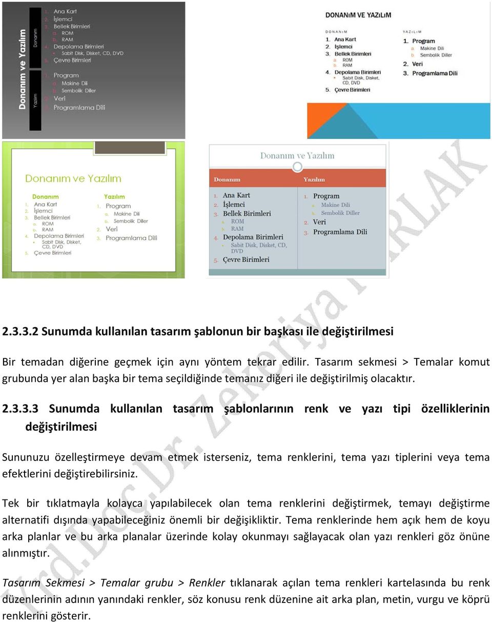 3.3 Sunumda kullanılan tasarım şablonlarının renk ve yazı tipi özelliklerinin değiştirilmesi Sununuzu özelleştirmeye devam etmek isterseniz, tema renklerini, tema yazı tiplerini veya tema efektlerini