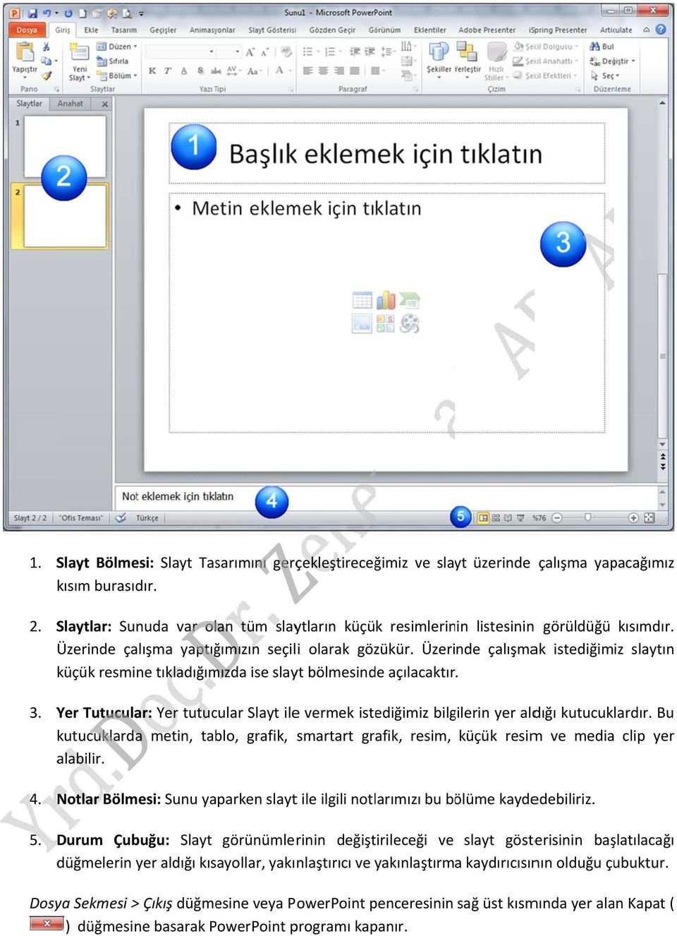 Üzerinde çalışmak istediğimiz slaytın küçük resmine tıkladığımızda ise slayt bölmesinde açılacaktır. 3. Yer Tutucular: Yer tutucular Slayt ilee vermek istediğimiz bilgilerin yer aldığı kutucuklardır.