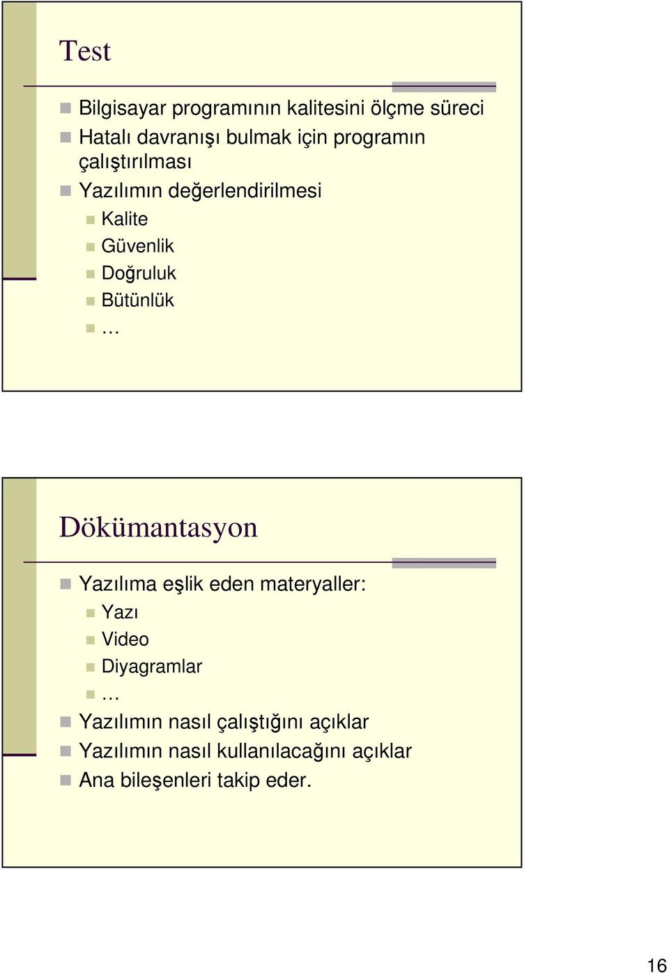 Bütünlük Dökümantasyon Yazılıma eşlik eden materyaller: Yazı Video Diyagramlar