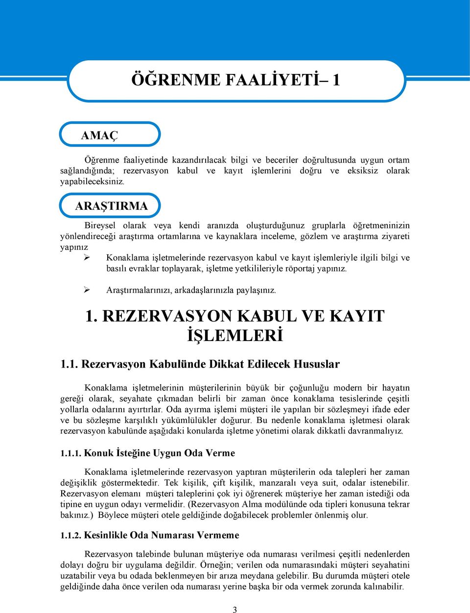 ARAŞTIRMA Bireysel olarak veya kendi aranızda oluşturduğunuz gruplarla öğretmeninizin yönlendireceği araştırma ortamlarına ve kaynaklara inceleme, gözlem ve araştırma ziyareti yapınız Konaklama