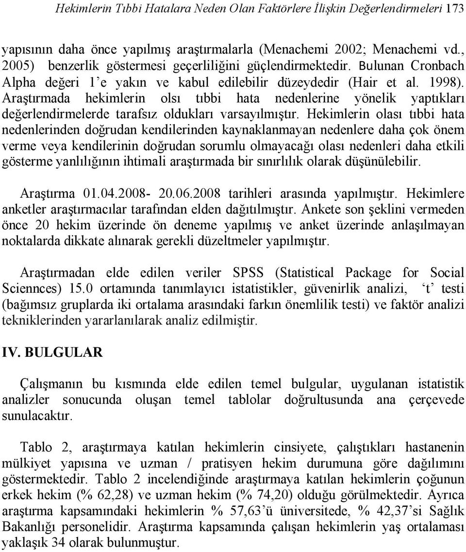 Araştırmada hekimlerin olsı tıbbi hata nedenlerine yönelik yaptıkları değerlendirmelerde tarafsız oldukları varsayılmıştır.