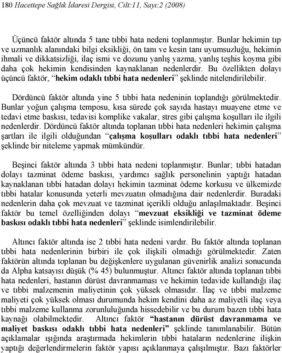 hekimin kendisinden kaynaklanan nedenlerdir. Bu özellikten dolayı üçüncü faktör, hekim odaklı tıbbi hata nedenleri şeklinde nitelendirilebilir.