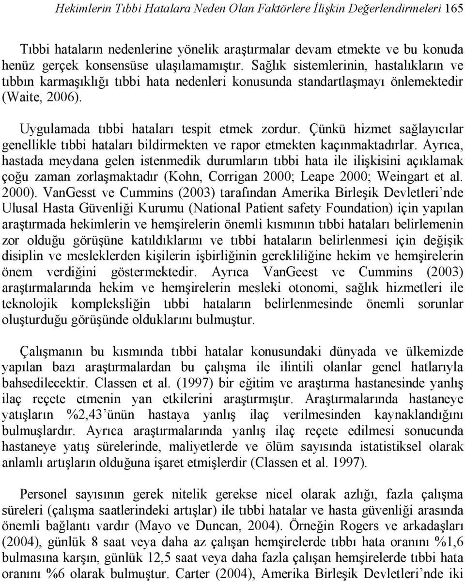 Çünkü hizmet sağlayıcılar genellikle tıbbi hataları bildirmekten ve rapor etmekten kaçınmaktadırlar.