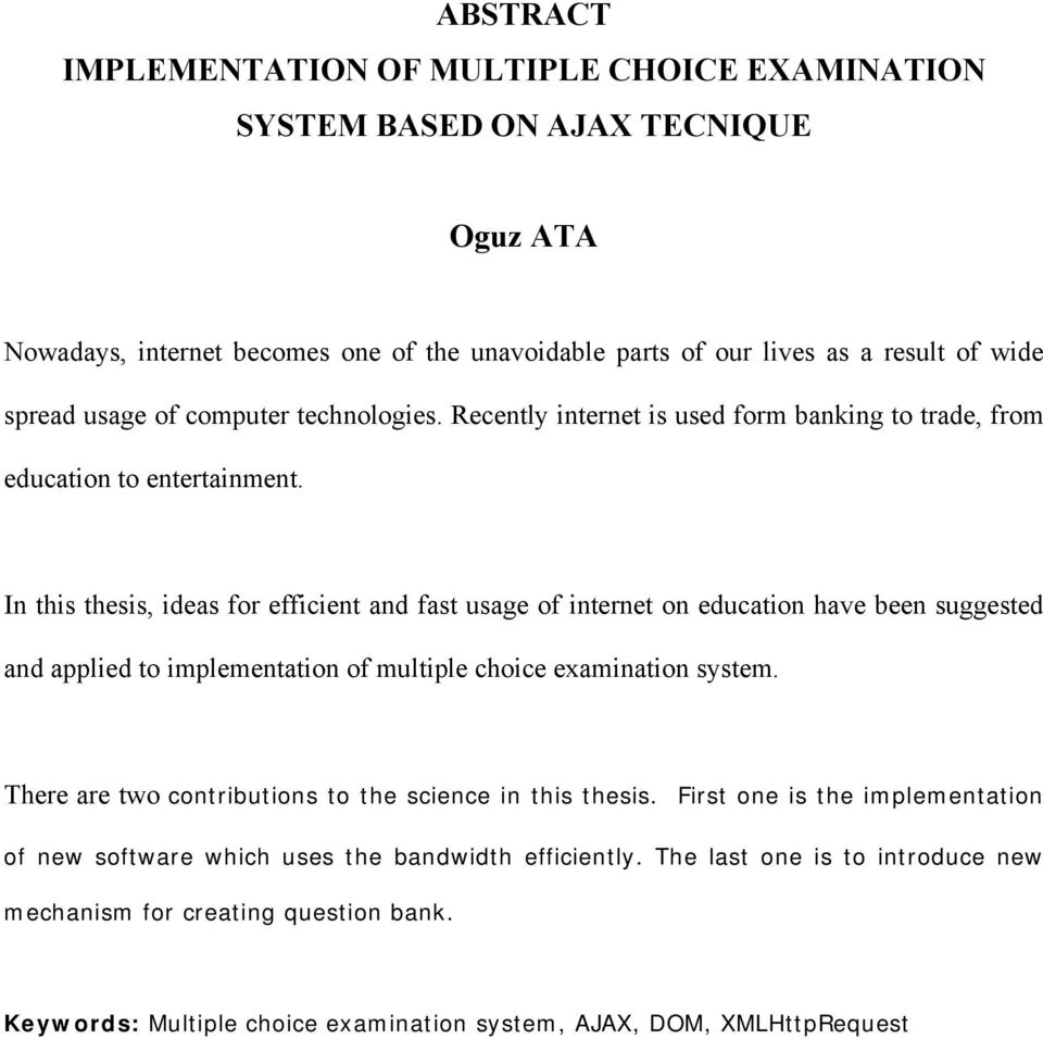 In this thesis, ideas for efficient and fast usage of internet on education have been suggested and applied to implementation of multiple choice examination system.