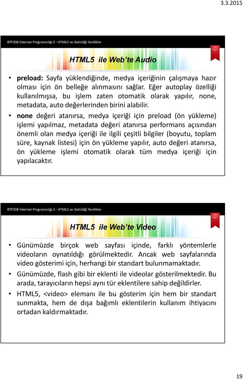 none değeri atanırsa, medya içeriği için preload (ön yükleme) işlemi yapılmaz, metadata değeri atanırsa performans açısından önemli olan medya içeriği ile ilgili çeşitli bilgiler (boyutu, toplam