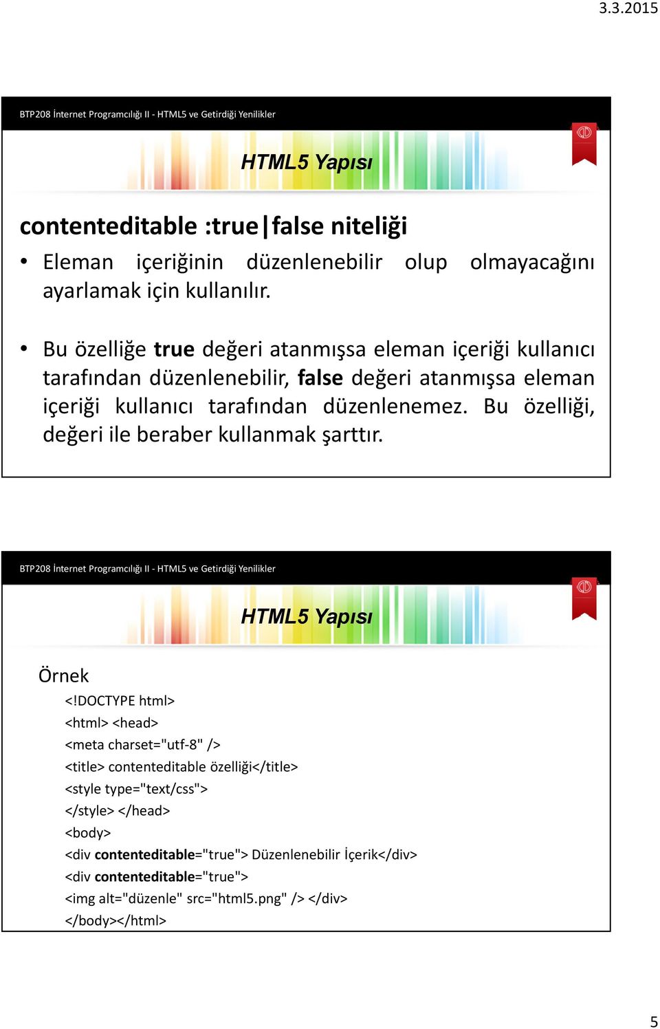 Bu özelliği, değeri ile beraber kullanmak şarttır. HTML5 Yapısı Örnek <!