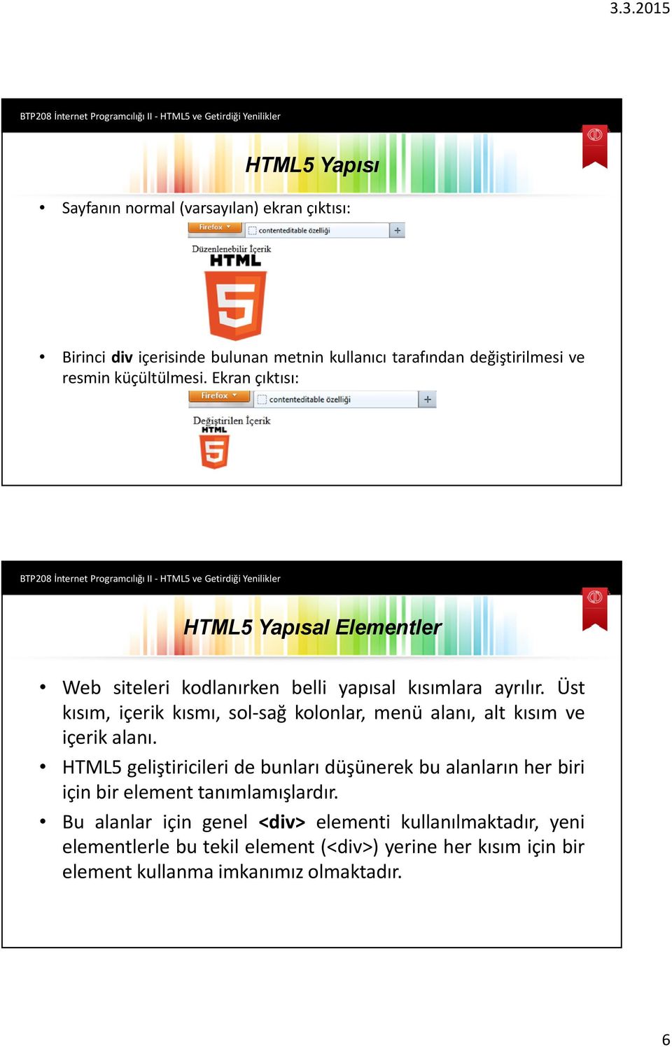 Üst kısım, içerik kısmı, sol-sağ kolonlar, menü alanı, alt kısım ve içerik alanı.