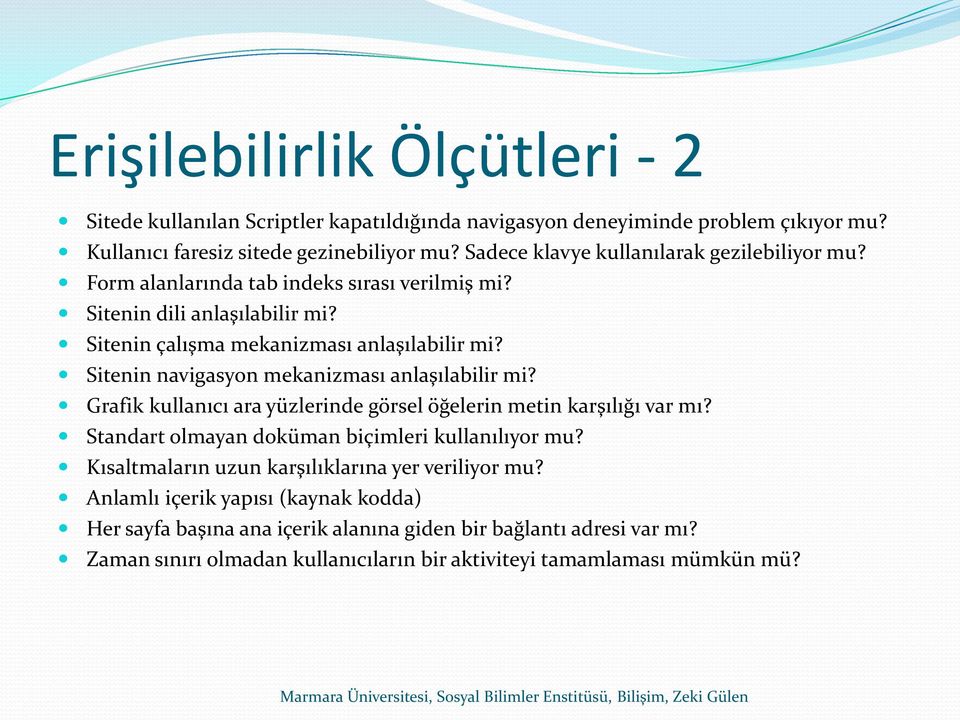 Sitenin navigasyon mekanizması anlaşılabilir mi? Grafik kullanıcı ara yüzlerinde görsel öğelerin metin karşılığı var mı? Standart olmayan doküman biçimleri kullanılıyor mu?