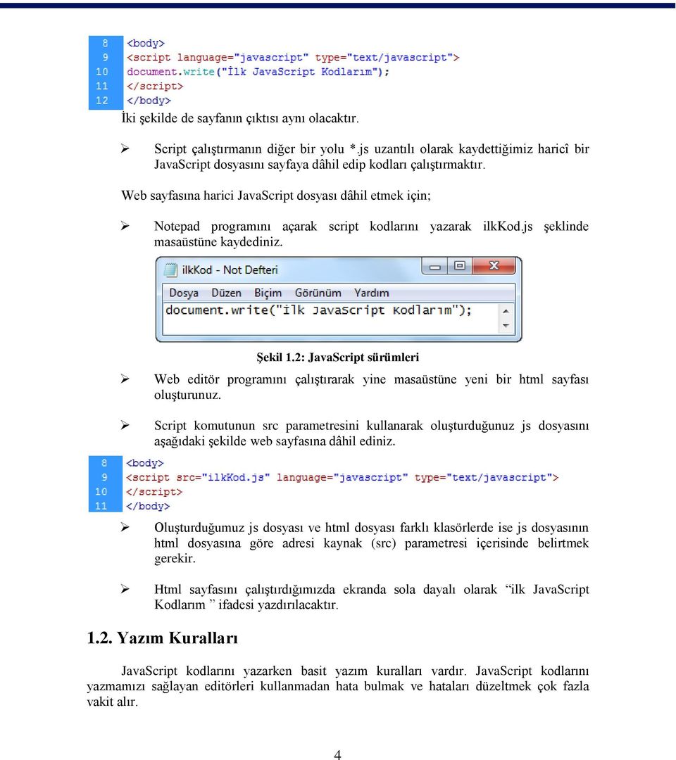 2: JavaScript sürümleri Web editör programını çalıģtırarak yine masaüstüne yeni bir html sayfası oluģturunuz.