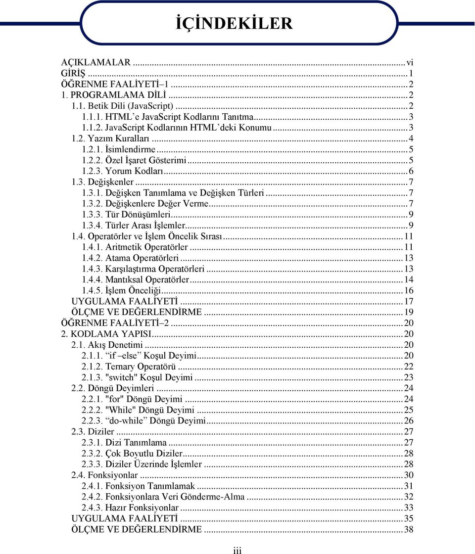 .. 7 1.3.3. Tür DönüĢümleri... 9 1.3.4. Türler Arası ĠĢlemler... 9 1.4. Operatörler ve ĠĢlem Öncelik Sırası... 11 1.4.1. Aritmetik Operatörler... 11 1.4.2. Atama Operatörleri... 13 1.4.3. KarĢılaĢtırma Operatörleri.