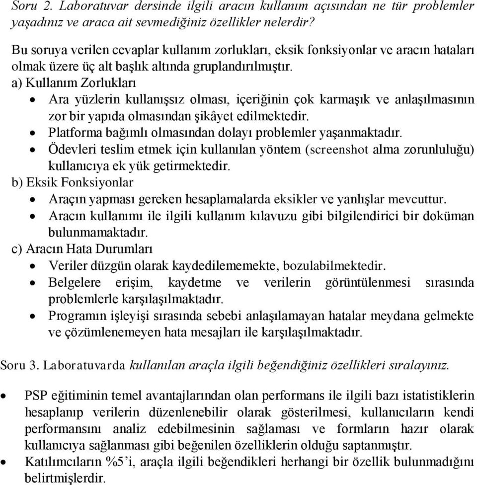 a) Kullanım Zorlukları Ara yüzlerin kullanışsız olması, içeriğinin çok karmaşık ve anlaşılmasının zor bir yapıda olmasından şikâyet edilmektedir.