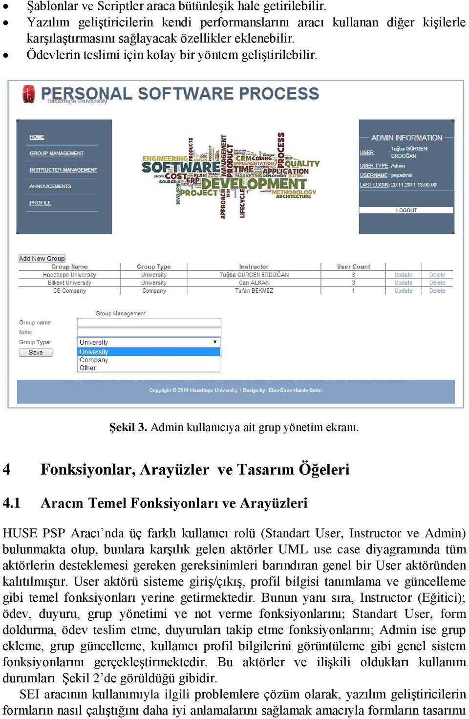 1 Aracın Temel Fonksiyonları ve Arayüzleri HUSE PSP Aracı nda üç farklı kullanıcı rolü (Standart User, Instructor ve Admin) bulunmakta olup, bunlara karşılık gelen aktörler UML use case diyagramında