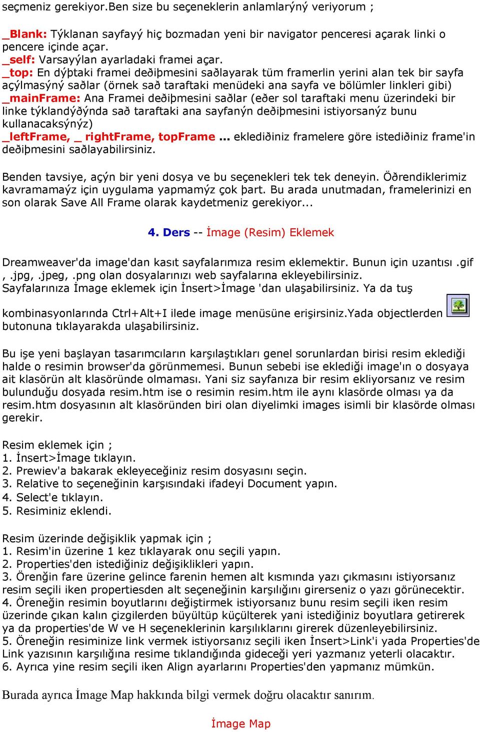 _top: En dýþtaki framei deðiþmesini saðlayarak tüm framerlin yerini alan tek bir sayfa açýlmasýný saðlar (örnek sað taraftaki menüdeki ana sayfa ve bölümler linkleri gibi) _mainframe: Ana Framei